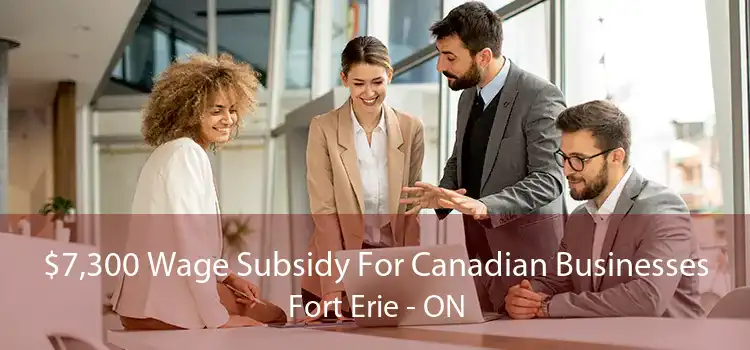 $7,300 Wage Subsidy For Canadian Businesses Fort Erie - ON